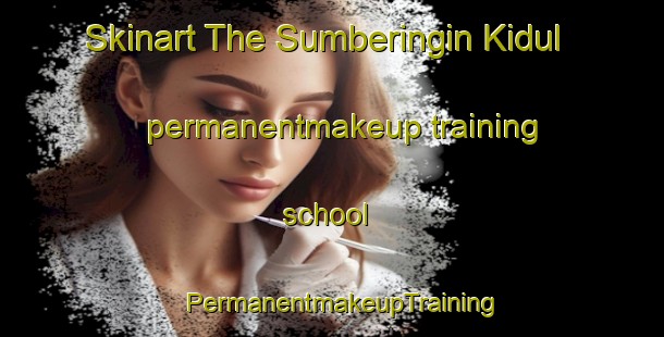 Skinart The Sumberingin Kidul permanentmakeup training school | PermanentmakeupTraining | PermanentmakeupClasses | SkinartTraining-Indonesia