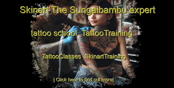 Skinart The Sungaibambu expert tattoo school | TattooTraining | TattooClasses | SkinartTraining-Indonesia
