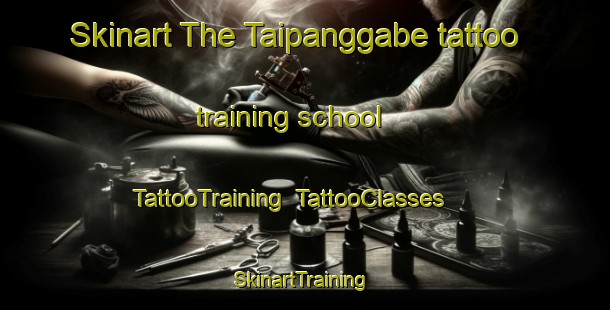 Skinart The Taipanggabe tattoo training school | TattooTraining | TattooClasses | SkinartTraining-Indonesia