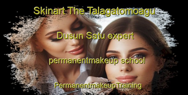 Skinart The Talagatomoagu Dusun Satu expert permanentmakeup school | #PermanentmakeupTraining #PermanentmakeupClasses #SkinartTraining-Indonesia