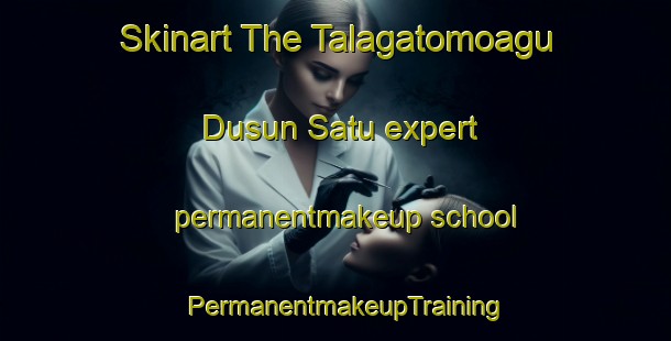 Skinart The Talagatomoagu Dusun Satu expert permanentmakeup school | PermanentmakeupTraining | PermanentmakeupClasses | SkinartTraining-Indonesia
