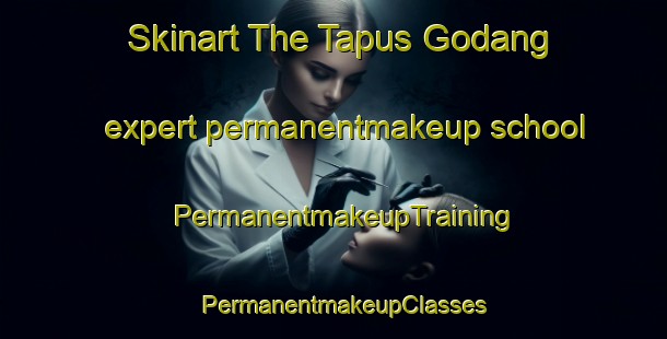 Skinart The Tapus Godang expert permanentmakeup school | PermanentmakeupTraining | PermanentmakeupClasses | SkinartTraining-Indonesia