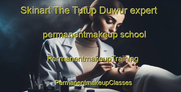 Skinart The Tutup Duwur expert permanentmakeup school | PermanentmakeupTraining | PermanentmakeupClasses | SkinartTraining-Indonesia