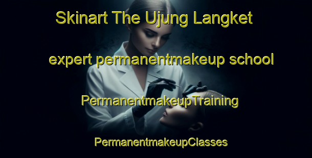 Skinart The Ujung Langket expert permanentmakeup school | PermanentmakeupTraining | PermanentmakeupClasses | SkinartTraining-Indonesia