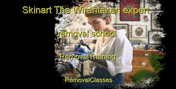 Skinart The Wirantakan expert removal school | RemovalTraining | RemovalClasses | SkinartTraining-Indonesia