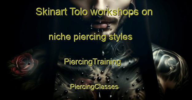 Skinart Tolo workshops on niche piercing styles | PiercingTraining | PiercingClasses | SkinartTraining-Indonesia