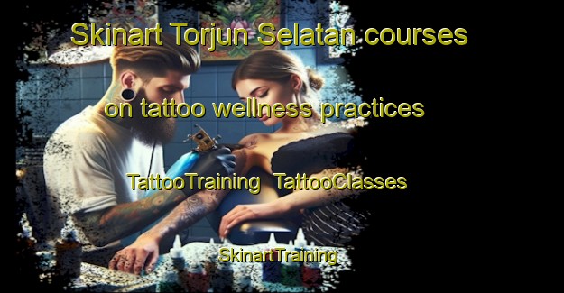 Skinart Torjun Selatan courses on tattoo wellness practices | TattooTraining | TattooClasses | SkinartTraining-Indonesia