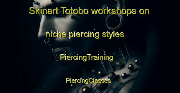 Skinart Totobo workshops on niche piercing styles | PiercingTraining | PiercingClasses | SkinartTraining-Indonesia