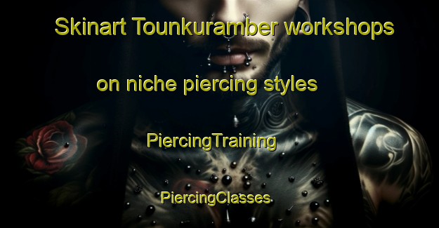 Skinart Tounkuramber workshops on niche piercing styles | PiercingTraining | PiercingClasses | SkinartTraining-Indonesia