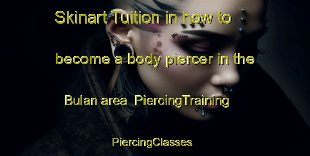 Skinart Tuition in how to become a body piercer in the Bulan area | PiercingTraining | PiercingClasses | SkinartTraining-Indonesia