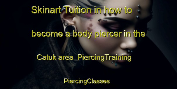 Skinart Tuition in how to become a body piercer in the Catuk area | PiercingTraining | PiercingClasses | SkinartTraining-Indonesia