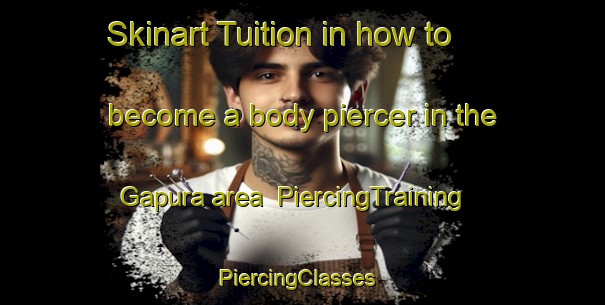 Skinart Tuition in how to become a body piercer in the Gapura area | PiercingTraining | PiercingClasses | SkinartTraining-Indonesia