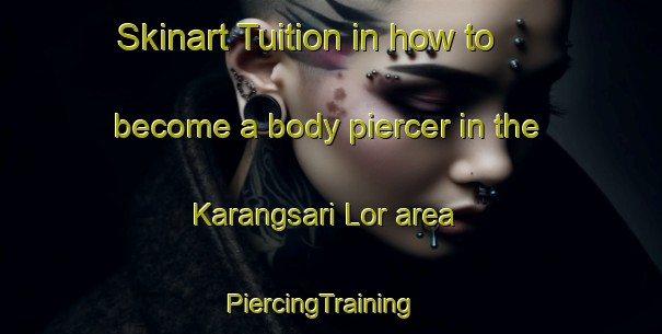 Skinart Tuition in how to become a body piercer in the Karangsari Lor area | PiercingTraining | PiercingClasses | SkinartTraining-Indonesia