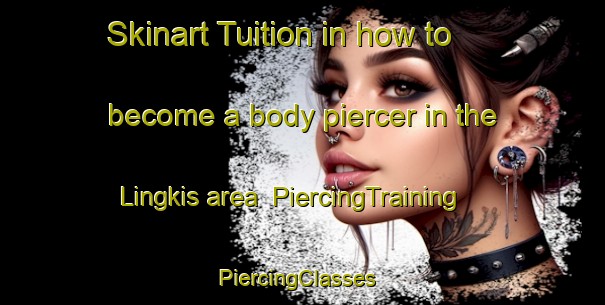 Skinart Tuition in how to become a body piercer in the Lingkis area | PiercingTraining | PiercingClasses | SkinartTraining-Indonesia