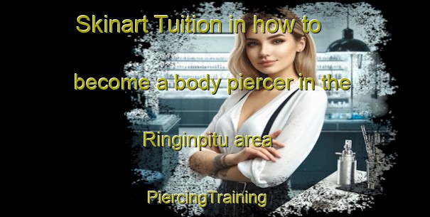 Skinart Tuition in how to become a body piercer in the Ringinpitu area | PiercingTraining | PiercingClasses | SkinartTraining-Indonesia