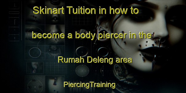 Skinart Tuition in how to become a body piercer in the Rumah Deleng area | PiercingTraining | PiercingClasses | SkinartTraining-Indonesia