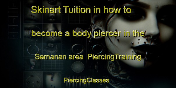 Skinart Tuition in how to become a body piercer in the Semanan area | PiercingTraining | PiercingClasses | SkinartTraining-Indonesia