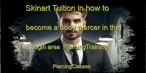 Skinart Tuition in how to become a body piercer in the Sugih area | PiercingTraining | PiercingClasses | SkinartTraining-Indonesia