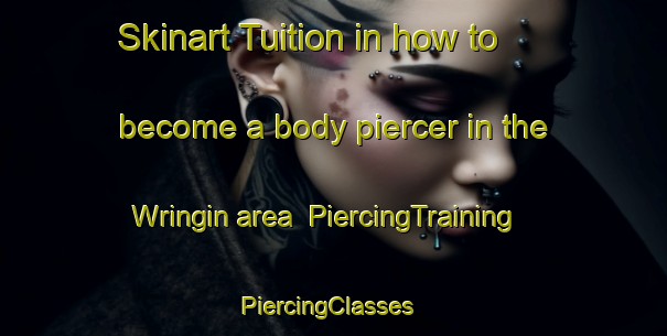 Skinart Tuition in how to become a body piercer in the Wringin area | PiercingTraining | PiercingClasses | SkinartTraining-Indonesia