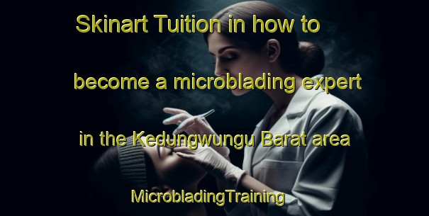Skinart Tuition in how to become a microblading expert in the Kedungwungu Barat area | MicrobladingTraining | MicrobladingClasses | SkinartTraining-Indonesia