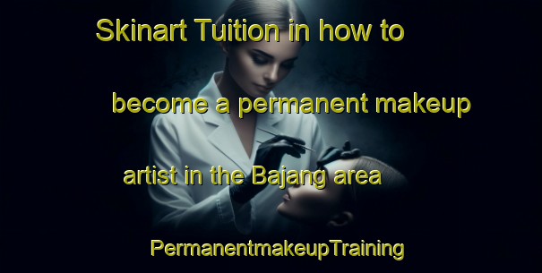 Skinart Tuition in how to become a permanent makeup artist in the Bajang area | PermanentmakeupTraining | PermanentmakeupClasses | SkinartTraining-Indonesia