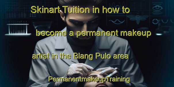 Skinart Tuition in how to become a permanent makeup artist in the Blang Pulo area | PermanentmakeupTraining | PermanentmakeupClasses | SkinartTraining-Indonesia