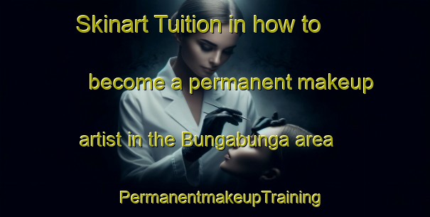 Skinart Tuition in how to become a permanent makeup artist in the Bungabunga area | PermanentmakeupTraining | PermanentmakeupClasses | SkinartTraining-Indonesia