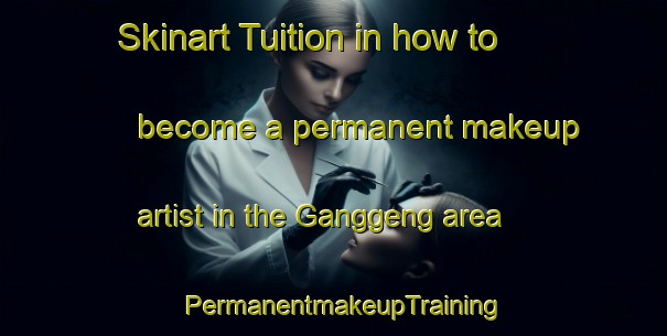 Skinart Tuition in how to become a permanent makeup artist in the Ganggeng area | PermanentmakeupTraining | PermanentmakeupClasses | SkinartTraining-Indonesia