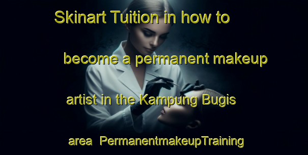 Skinart Tuition in how to become a permanent makeup artist in the Kampung Bugis area | PermanentmakeupTraining | PermanentmakeupClasses | SkinartTraining-Indonesia