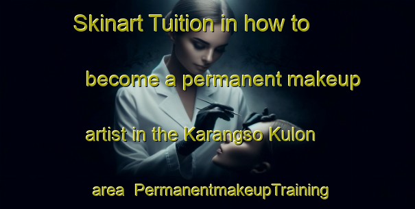 Skinart Tuition in how to become a permanent makeup artist in the Karangso Kulon area | PermanentmakeupTraining | PermanentmakeupClasses | SkinartTraining-Indonesia
