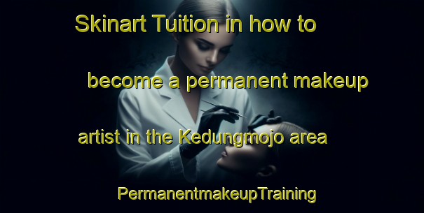 Skinart Tuition in how to become a permanent makeup artist in the Kedungmojo area | PermanentmakeupTraining | PermanentmakeupClasses | SkinartTraining-Indonesia