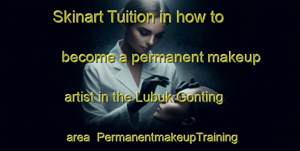 Skinart Tuition in how to become a permanent makeup artist in the Lubuk Gonting area | PermanentmakeupTraining | PermanentmakeupClasses | SkinartTraining-Indonesia