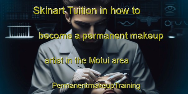 Skinart Tuition in how to become a permanent makeup artist in the Motui area | PermanentmakeupTraining | PermanentmakeupClasses | SkinartTraining-Indonesia