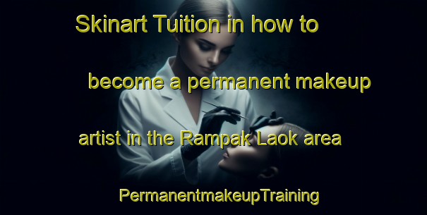 Skinart Tuition in how to become a permanent makeup artist in the Rampak Laok area | PermanentmakeupTraining | PermanentmakeupClasses | SkinartTraining-Indonesia