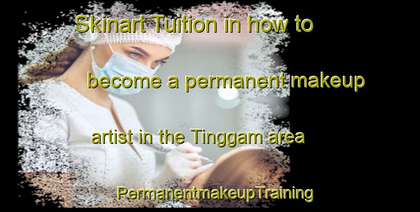 Skinart Tuition in how to become a permanent makeup artist in the Tinggam area | PermanentmakeupTraining | PermanentmakeupClasses | SkinartTraining-Indonesia