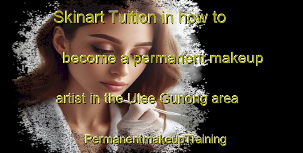 Skinart Tuition in how to become a permanent makeup artist in the Ulee Gunong area | PermanentmakeupTraining | PermanentmakeupClasses | SkinartTraining-Indonesia