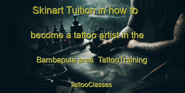 Skinart Tuition in how to become a tattoo artist in the Bambapula area | TattooTraining | TattooClasses | SkinartTraining-Indonesia