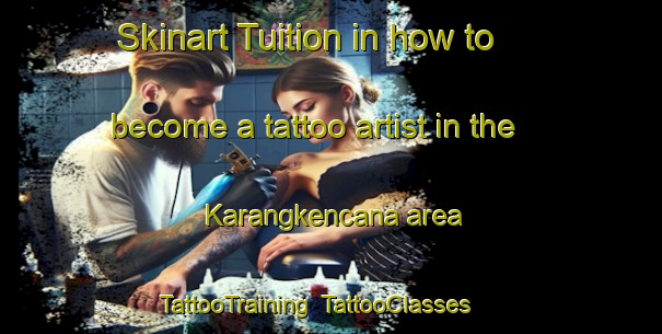 Skinart Tuition in how to become a tattoo artist in the Karangkencana area | TattooTraining | TattooClasses | SkinartTraining-Indonesia
