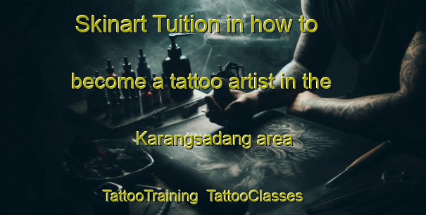 Skinart Tuition in how to become a tattoo artist in the Karangsadang area | TattooTraining | TattooClasses | SkinartTraining-Indonesia