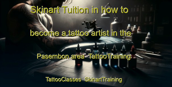Skinart Tuition in how to become a tattoo artist in the Pasembon area | TattooTraining | TattooClasses | SkinartTraining-Indonesia