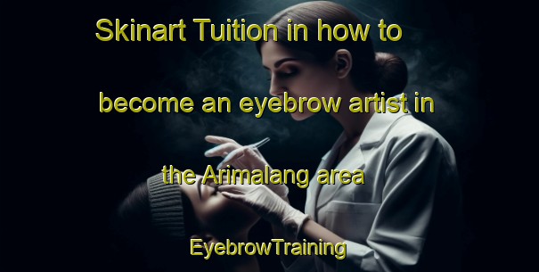 Skinart Tuition in how to become an eyebrow artist in the Arimalang area | EyebrowTraining | EyebrowClasses | SkinartTraining-Indonesia