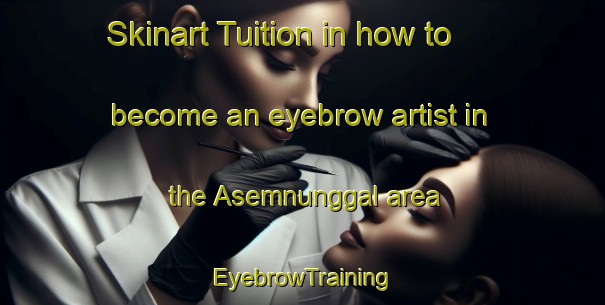 Skinart Tuition in how to become an eyebrow artist in the Asemnunggal area | EyebrowTraining | EyebrowClasses | SkinartTraining-Indonesia