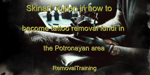 Skinart Tuition in how to become tattoo removal fundi in the Potronayan area | RemovalTraining | RemovalClasses | SkinartTraining-Indonesia