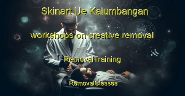 Skinart Ue Kalumbangan workshops on creative removal | RemovalTraining | RemovalClasses | SkinartTraining-Indonesia