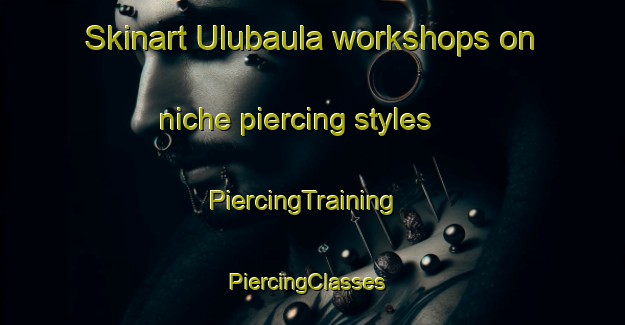 Skinart Ulubaula workshops on niche piercing styles | PiercingTraining | PiercingClasses | SkinartTraining-Indonesia