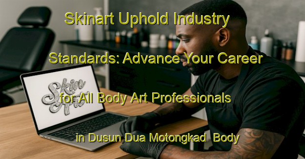 Skinart Uphold Industry Standards: Advance Your Career for All Body Art Professionals in Dusun Dua Motongkad | Body Art Qualification Authority | BAQA-Indonesia