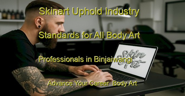Skinart Uphold Industry Standards for All Body Art Professionals in Binjaiwangi - Advance Your Career | Body Art Qualification Authority | BAQA-Indonesia