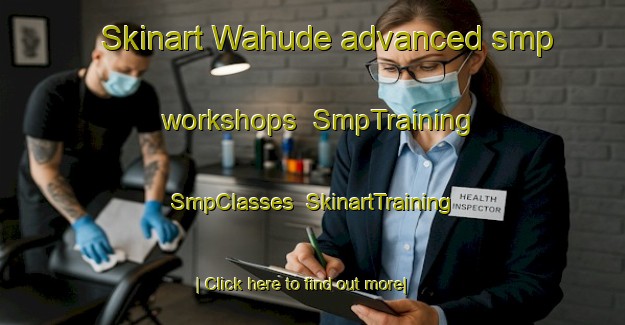 Skinart Wahude advanced smp workshops | SmpTraining | SmpClasses | SkinartTraining-Indonesia