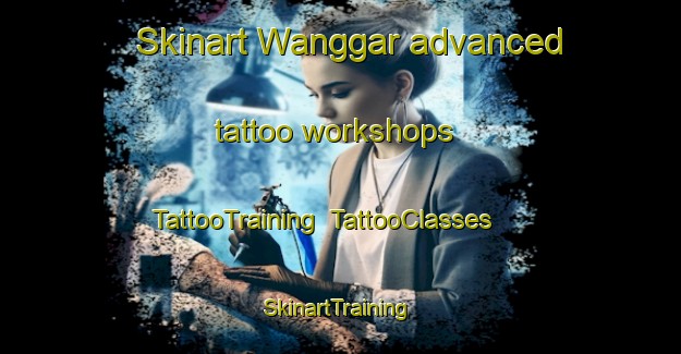 Skinart Wanggar advanced tattoo workshops | TattooTraining | TattooClasses | SkinartTraining-Indonesia