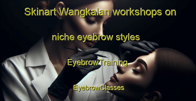 Skinart Wangkalan workshops on niche eyebrow styles | EyebrowTraining | EyebrowClasses | SkinartTraining-Indonesia